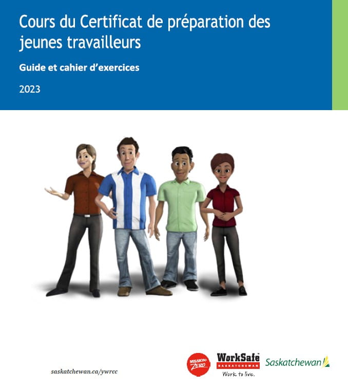Guide et cahier d'exercises Cours du Certificat de préparation des jeunes travailleurs Work Safe Saskatchewan
