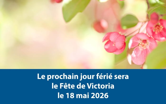 Le prochain jour férié sera le Fête de Victoria le 18 mai 2026